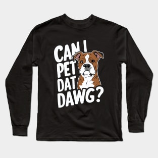 Can I Pet Dat Dawg? Funny Dog Long Sleeve T-Shirt